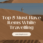 Top 5 Must Have Items While Travelling