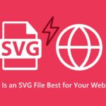 Why Is an SVG File Best for Your Website?