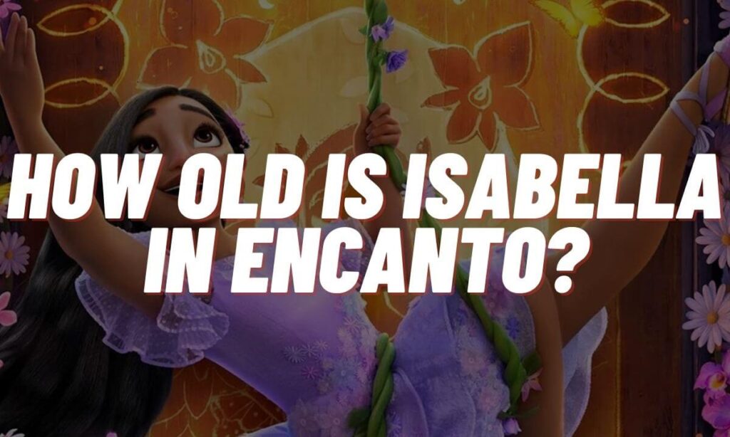 How Old Is Isabella From Encanto